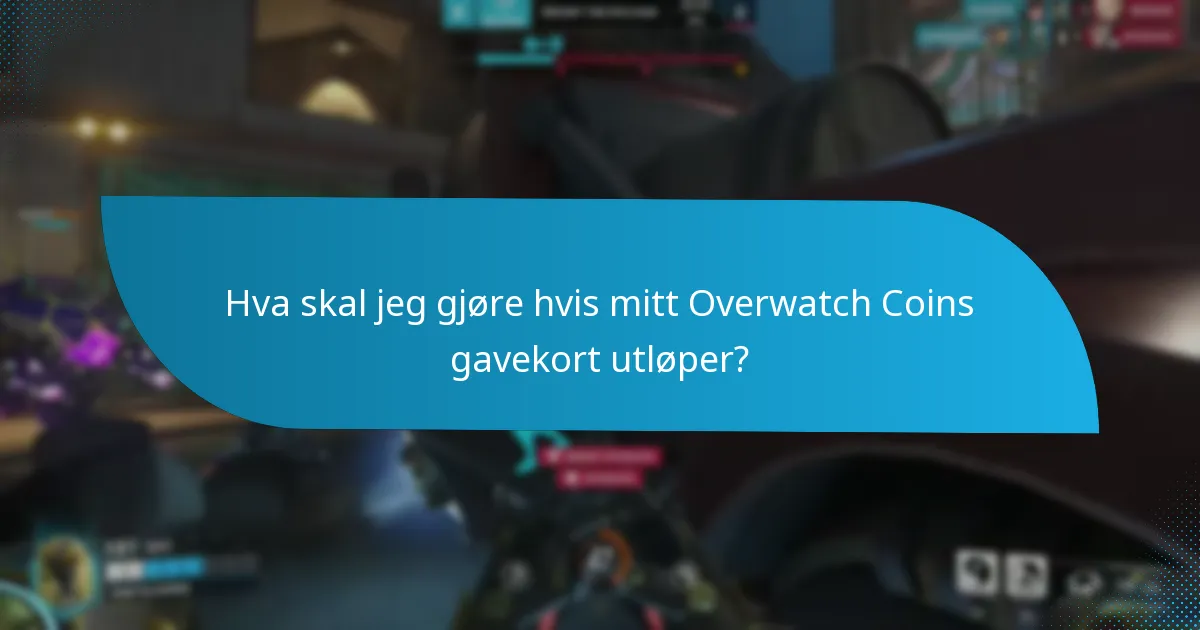 Hva skal jeg gjøre hvis mitt Overwatch Coins gavekort utløper?