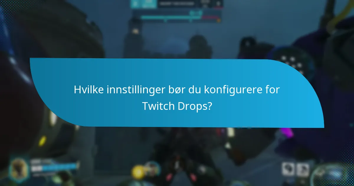 Hvordan sette opp kontoen din for Twitch Drops?
