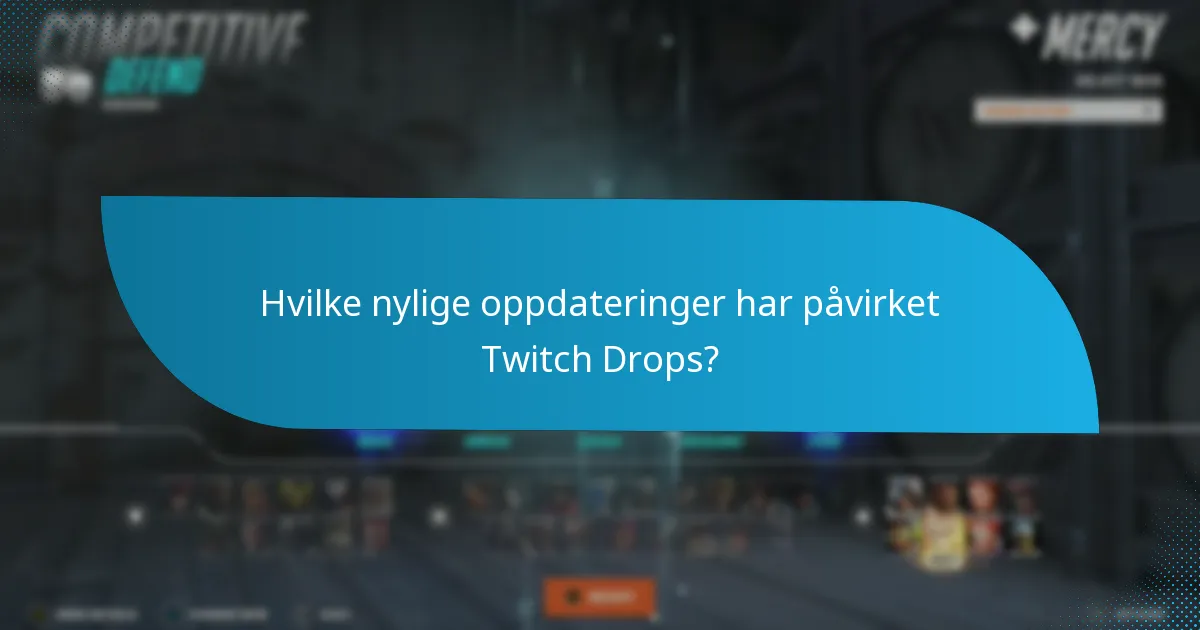 Hvilke nylige oppdateringer har påvirket Twitch Drops?