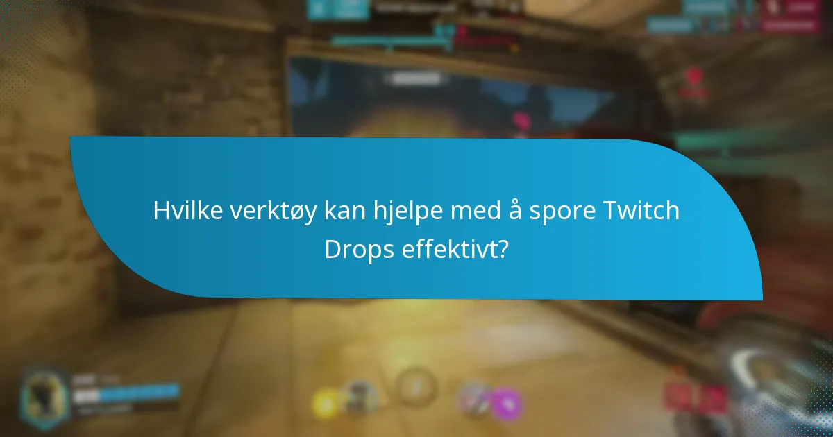 Hvilke verktøy kan hjelpe med å spore Twitch Drops effektivt?