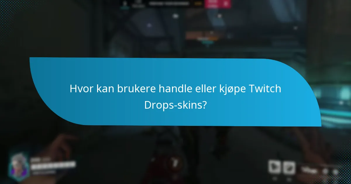 Hvor kan brukere handle eller kjøpe Twitch Drops-skins?