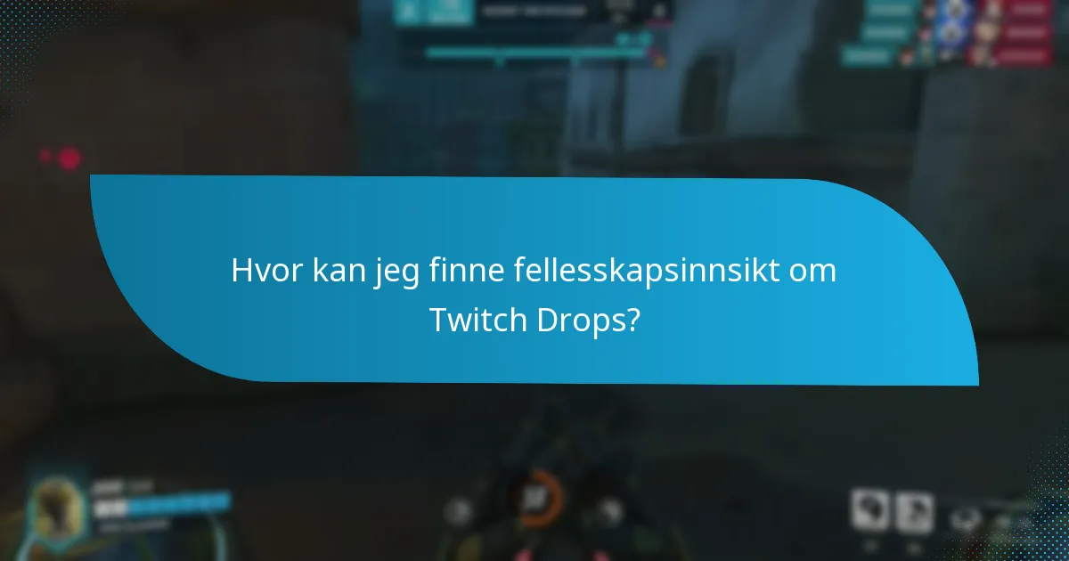 Hvor kan jeg finne fellesskapsinnsikt om Twitch Drops?