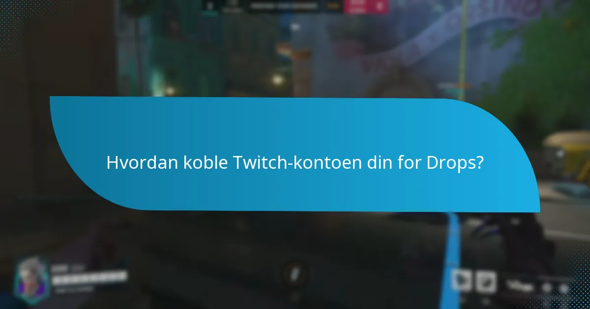 Hva er de beste praksisene for å kreve Twitch Drops?