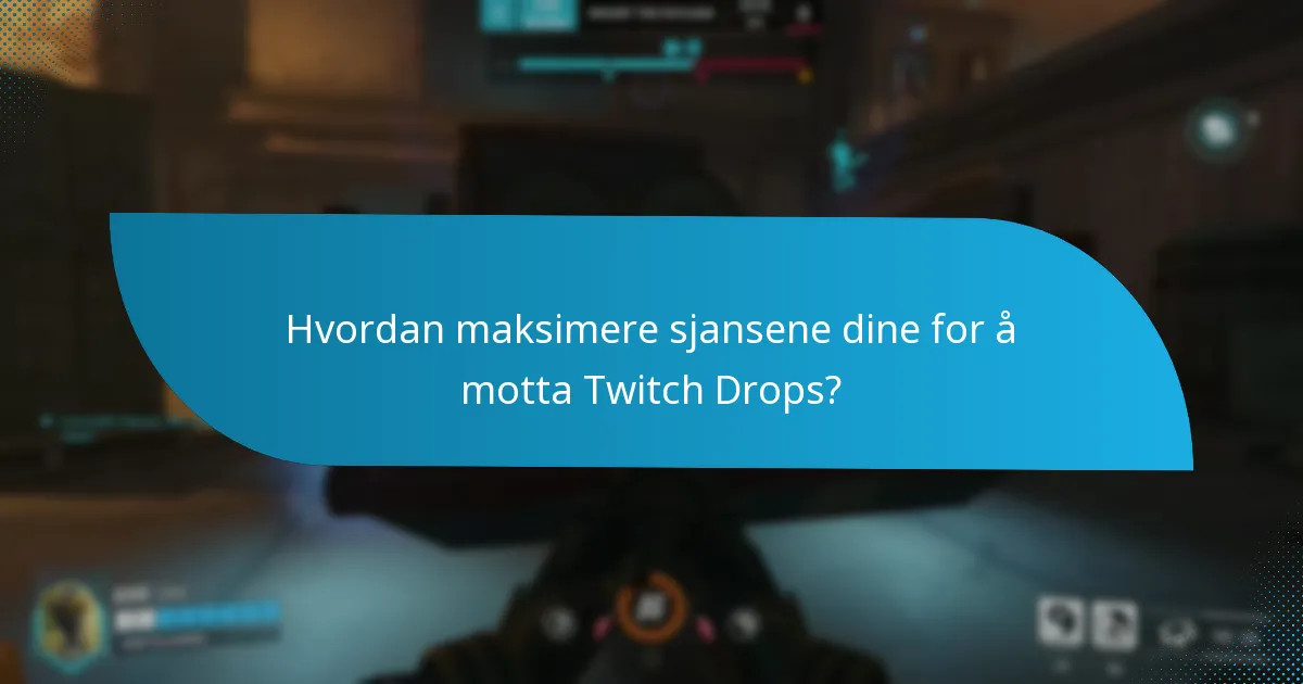 Hvordan maksimere sjansene dine for å motta Twitch Drops?